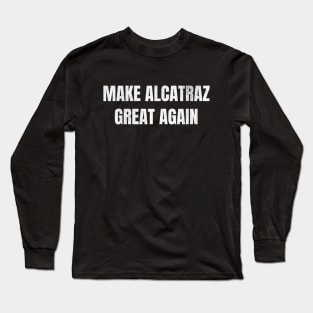 Make-Alcatraz-Great-Again Long Sleeve T-Shirt